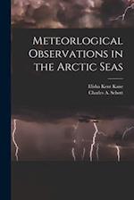 Meteorlogical Observations in the Arctic Seas [microform] 