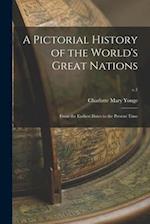 A Pictorial History of the World's Great Nations : From the Earliest Dates to the Present Time; v.1 