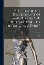 Register of the Descendants of Samuel King and John Southworth, of Danvers, A.D. 1650