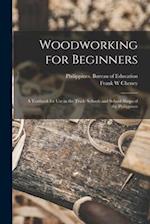 Woodworking for Beginners : a Textbook for Use in the Trade Schools and School Shops of the Philippines 