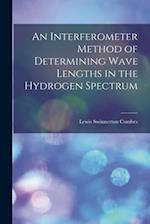 An Interferometer Method of Determining Wave Lengths in the Hydrogen Spectrum