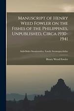 Manuscript of Henry Weed Fowler on the Fishes of the Philippines, Unpublished, Circa 1930-1941; Sub-order Stomiatoidea. Family Stermoptychidae
