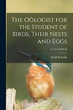 The Oölogist for the Student of Birds, Their Nests and Eggs; v. 15-16 1898-99 