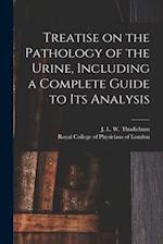 Treatise on the Pathology of the Urine, Including a Complete Guide to Its Analysis 