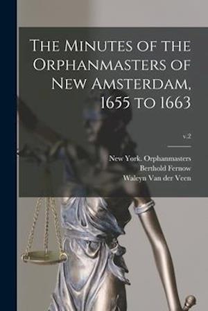 The Minutes of the Orphanmasters of New Amsterdam, 1655 to 1663; v.2