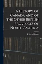 A History of Canada and of the Other British Provinces of North America 