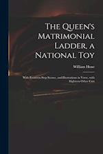 The Queen's Matrimonial Ladder, a National Toy : With Fourteen Step Scenes, and Illustrations in Verse, With Eighteen Other Cuts 