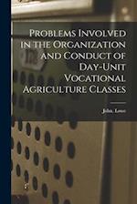 Problems Involved in the Organization and Conduct of Day-unit Vocational Agriculture Classes