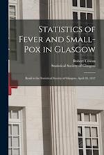 Statistics of Fever and Small-pox in Glasgow : Read to the Statistical Society of Glasgow, April 28, 1837 