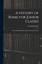 A History of Rome for Junior Classes : With a Map of Italy and Ample Chronological Table 