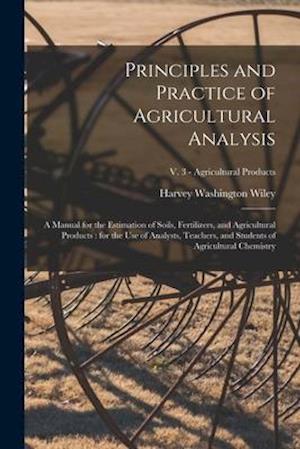 Principles and Practice of Agricultural Analysis [microform] : a Manual for the Estimation of Soils, Fertilizers, and Agricultural Products : for the
