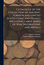 Catalogue of the Collection of Ancient, Foreign and United States Coins and Medals Including Large Series of War Decorations and Medals 