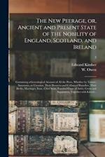 The New Peerage, or, Ancient and Present State of the Nobility of England, Scotland, and Ireland : Containing a Genealogical Account of All the Peers,