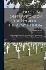 Practical Observations on the Hygiene of the Army in India : Including Remarks on the Ventilation and Conservancy of Indian Prisons : With a Chapter o
