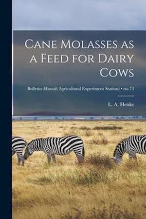 Cane Molasses as a Feed for Dairy Cows; no.73