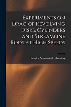 Experiments on Drag of Revolving Disks, Cylinders and Streamline Rods at High Speeds