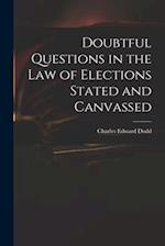 Doubtful Questions in the Law of Elections Stated and Canvassed 