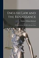 English Law and the Renaissance : (the Rede Lecture for 1901) With Some Notes 