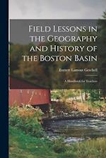 Field Lessons in the Geography and History of the Boston Basin; a Handbook for Teachers 