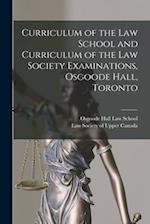 Curriculum of the Law School and Curriculum of the Law Society Examinations, Osgoode Hall, Toronto [microform] 