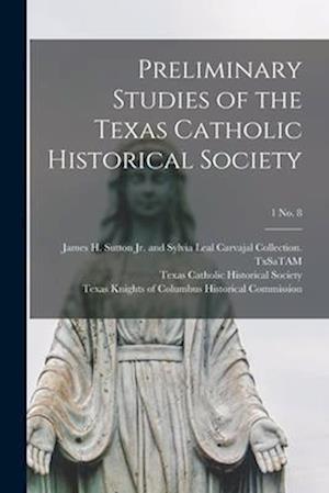 Preliminary Studies of the Texas Catholic Historical Society; 1 No. 8