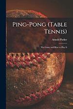Ping-pong (Table Tennis): the Game and How to Play It 