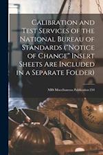 Calibration and Test Services of the National Bureau of Standards (Notice of Change Insert Sheets Are Included in a Separate Folder); NBS Miscellaneou