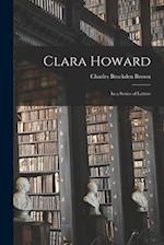 Clara Howard; in a Series of Letters 