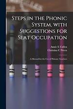 Steps in the Phonic System, With Suggestions for Seat Occupation [microform] : a Manual for the Use of Primary Teachers 