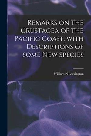 Remarks on the Crustacea of the Pacific Coast, With Descriptions of Some New Species