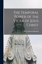 The Temporal Power of the Vicar of Jesus Christ [microform] 