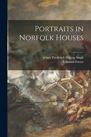Portraits in Norfolk Houses; 1