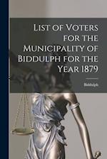 List of Voters for the Municipality of Biddulph for the Year 1879 [microform] 