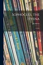 Sophocles, the Hyena; a Fable