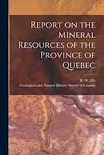 Report on the Mineral Resources of the Province of Quebec [microform] 