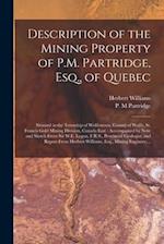 Description of the Mining Property of P.M. Partridge, Esq., of Quebec [microform] : Situated in the Township of Wolfestown, County of Wolfe, St. Franc