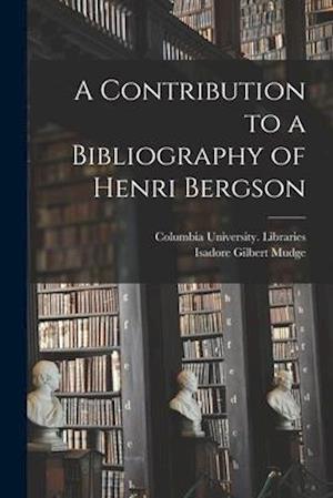 A Contribution to a Bibliography of Henri Bergson [microform]