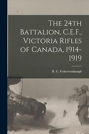 The 24th Battalion, C.E.F., Victoria Rifles of Canada, 1914-1919