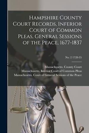 Hampshire County Court Records, Inferior Court of Common Pleas, General Sessions of the Peace, 1677-1837; no. 2 1728-35