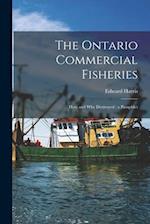 The Ontario Commercial Fisheries [microform] : How and Why Destroyed : a Pamphlet 