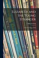Elizabeth and the Young Stranger; a Novel for Young Adults