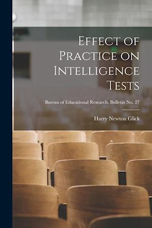 Effect of Practice on Intelligence Tests; Bureau of educational research. Bulletin no. 27