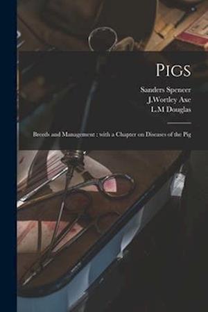 Pigs : Breeds and Management : With a Chapter on Diseases of the Pig