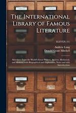 The International Library of Famous Literature : Selections From the World's Great Writers, Ancient, Mediaeval, and Modern, With Biographical and Expl
