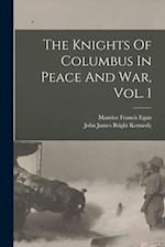 The Knights Of Columbus In Peace And War, Vol. 1 