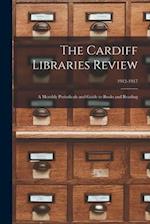 The Cardiff Libraries Review : a Monthly Periodicals and Guide to Books and Reading; 1912-1917 