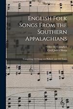 English Folk Songs From the Southern Appalachians : Comprising 122 Songs and Ballads, and 323 Tunes 