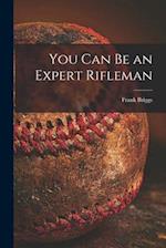 You Can Be an Expert Rifleman