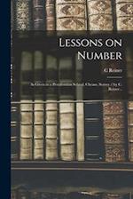 Lessons on Number : as Given in a Pestalozzian School, Cheam, Surrey / by C. Reiner .. 
