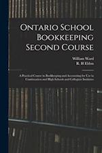 Ontario School Bookkeeping Second Course : A Practical Course in Bookkeeping and Accounting for Use in Continuation and High Schools and Collegiate In